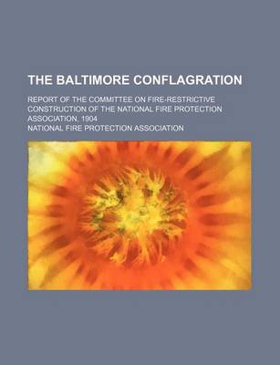 Book cover for The Baltimore Conflagration; Report of the Committee on Fire-Restrictive Construction of the National Fire Protection Association, 1904