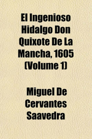 Cover of El Ingenioso Hidalgo Don Quixote de La Mancha, 1605 (Volume 1)