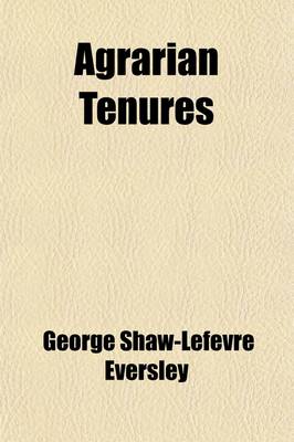 Book cover for Agrarian Tenures; A Survey of the Laws and Customs Relating to the Holding of Land in England, Ireland, and Scotland, and of the Reforms Therein During Recent Years