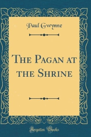 Cover of The Pagan at the Shrine (Classic Reprint)