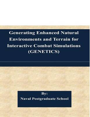 Book cover for Generating Enhanced Natural Environments and Terrain for Interactive Combat Simulations (GENETICS)