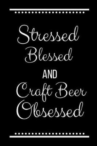 Cover of Stressed Blessed Craft Beer Obsessed