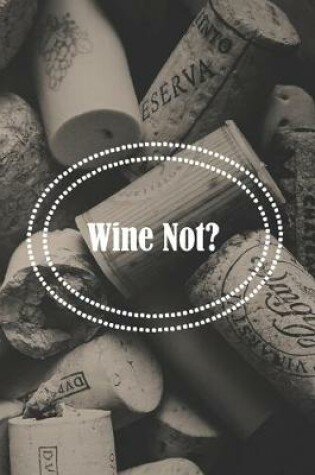 Cover of Wine Not?