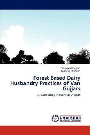 Cover of Forest Based Dairy Husbandry Practices of Van Gujjars