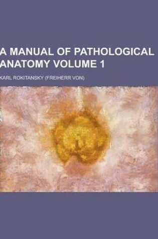 Cover of A Manual of Pathological Anatomy Volume 1