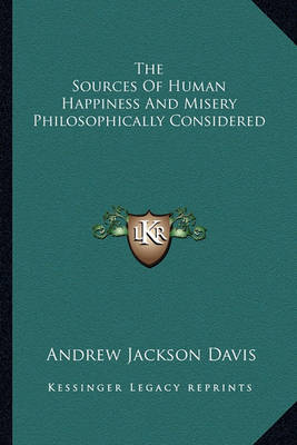 Book cover for The Sources Of Human Happiness And Misery Philosophically Considered