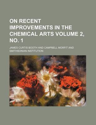 Book cover for On Recent Improvements in the Chemical Arts Volume 2, No. 1