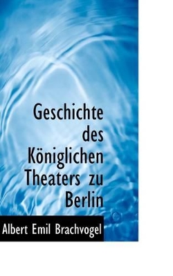Book cover for Geschichte Des K Niglichen Theaters Zu Berlin