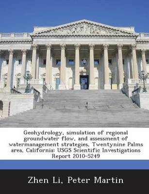 Book cover for Geohydrology, Simulation of Regional Groundwater Flow, and Assessment of Watermanagement Strategies, Twentynine Palms Area, California