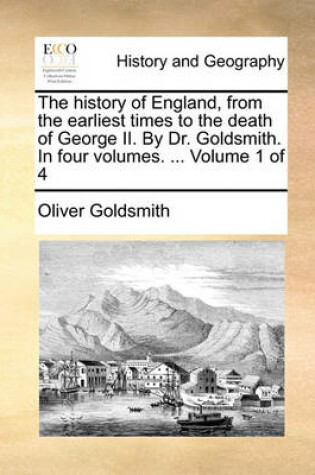 Cover of The History of England, from the Earliest Times to the Death of George II. by Dr. Goldsmith. in Four Volumes. ... Volume 1 of 4