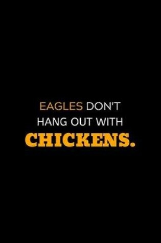 Cover of Eagles Don't Hang Out With Chickens