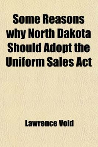 Cover of Some Reasons Why North Dakota Should Adopt the Uniform Sales ACT