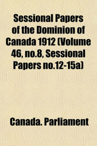 Cover of Sessional Papers of the Dominion of Canada 1912 (Volume 46, No.8, Sessional Papers No.12-15a)