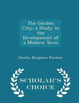 Book cover for The Garden City; A Study in the Development of a Modern Town - Scholar's Choice Edition