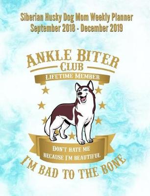 Book cover for Siberian Husky Dog Mom Weekly Planner September 2018 - December 2019