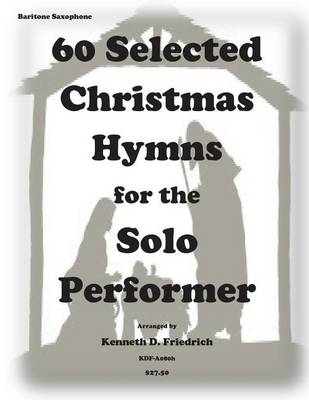 Book cover for 60 Selected Christmas Hymns for the Solo Performer-bari sax version