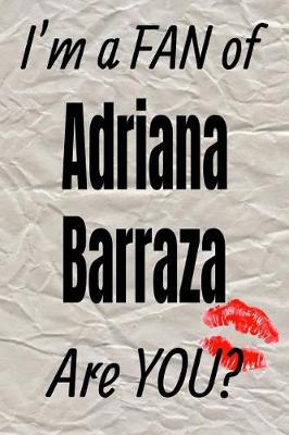 Cover of I'm a Fan of Adriana Barraza Are You? Creative Writing Lined Journal