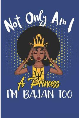 Book cover for Not Only Am I a Princess I'm Bajan Too