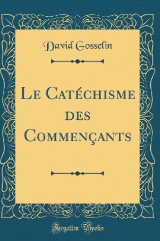 Cover of Le Catéchisme Des Commençants (Classic Reprint)