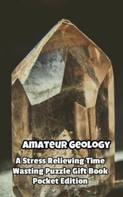 Book cover for Amateur Geology a Stress Relieving Time Wasting Puzzle Gift Book