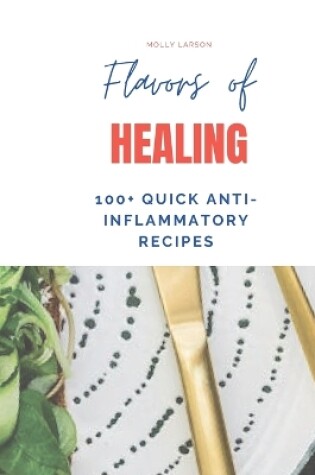 Cover of A Culinary Journey to Wellness with 100+ Quick Anti-Inflammatory Recipes