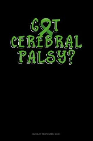 Cover of Got Cerebral Palsy?