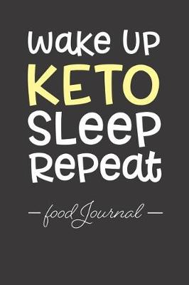 Book cover for Wake Up, Keto, Sleep, Repeat. Food Journal