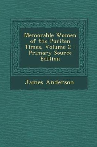 Cover of Memorable Women of the Puritan Times, Volume 2 - Primary Source Edition