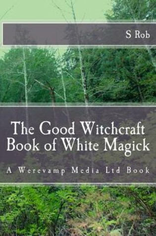 Cover of The Good Witchcraft Book of White Magick