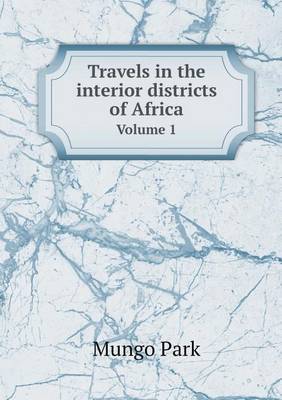 Book cover for Travels in the interior districts of Africa Volume 1