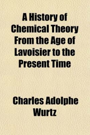 Cover of A History of Chemical Theory from the Age of Lavoisier to the Present Time