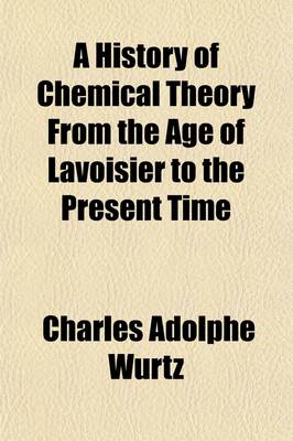 Book cover for A History of Chemical Theory from the Age of Lavoisier to the Present Time