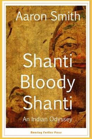 Cover of Shanti Bloody Shanti: An Indian Odyssey