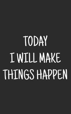 Cover of Today I will Make Things Happen