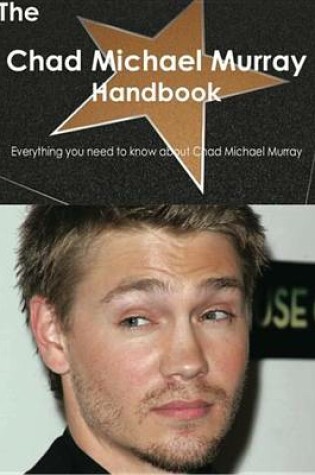 Cover of The Chad Michael Murray Handbook - Everything You Need to Know about Chad Michael Murray