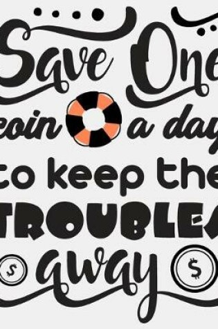 Cover of Save One Coin a Day to Keep the Troubles Away