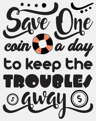 Book cover for Save One Coin a Day to Keep the Troubles Away