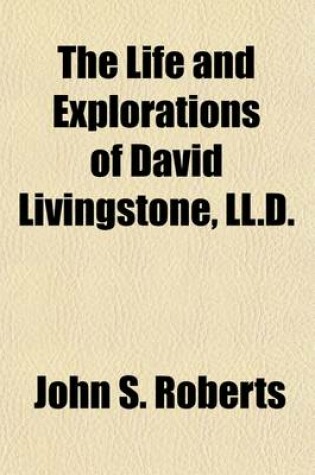 Cover of The Life and Explorations of David Livingstone, LL.D.