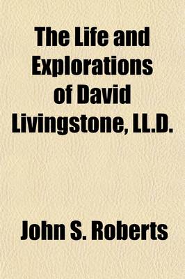 Book cover for The Life and Explorations of David Livingstone, LL.D.