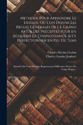 Book cover for Methode Pour Apprendre Le Dessein, Où L'on Donne Les Regles Générales De Ce Grand Art, & Des Préceptes Pour En Acquérir La Connoissance, & S'y Perfectionner En Peu De Tems