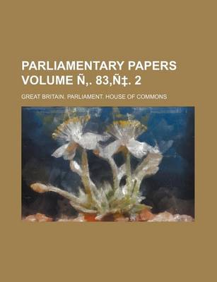 Book cover for Parliamentary Papers Volume N . 83, N . 2