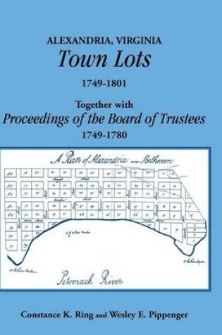 Cover of Alexandria, Virginia Town Lots 1749-1801. Together with the Proceedings of the Board of Trustees 1749-1780