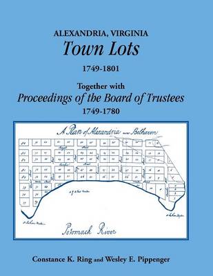 Book cover for Alexandria, Virginia Town Lots 1749-1801. Together with the Proceedings of the Board of Trustees 1749-1780