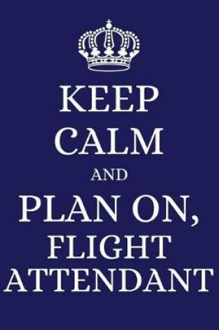 Cover of Keep Calm and Plan on Flight Attendant