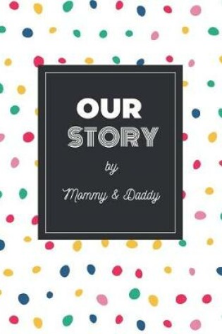 Cover of Our Story by Mommy & Daddy