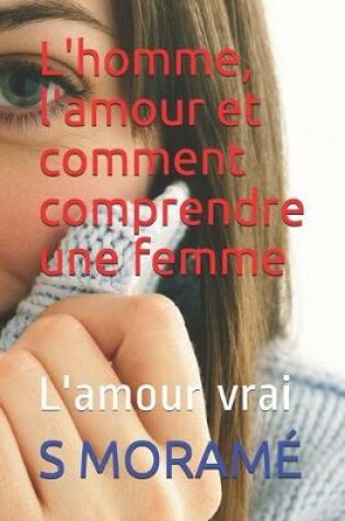 Cover of L'homme, l'amour et comment comprendre une femme
