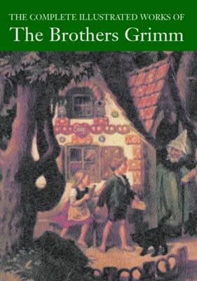 Book cover for The Complete Illustrated Works of the Brothers Grimm