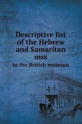 Cover of Descriptive list of the Hebrew and Samaritan mss in the British museum