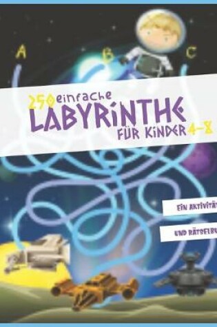 Cover of 250 einfache Labyrinthe fur Kinder 4-8