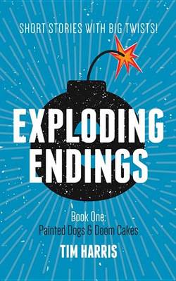 Book cover for Exploding Endings Painted Dogs and Doom Cakes Book 1